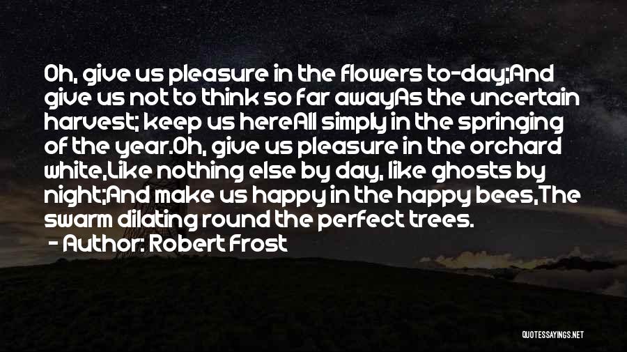 Bees And Flowers Quotes By Robert Frost