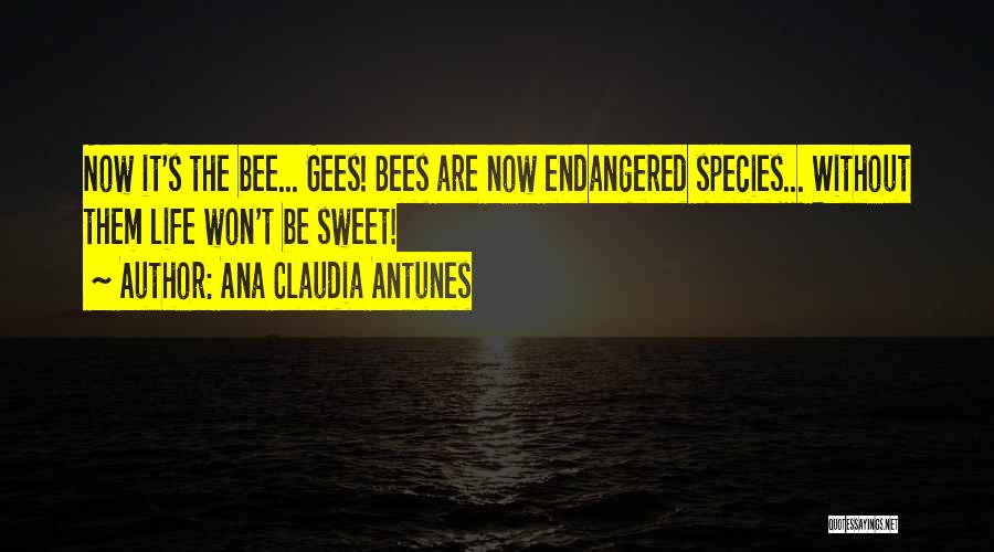 Bees Life Quotes By Ana Claudia Antunes