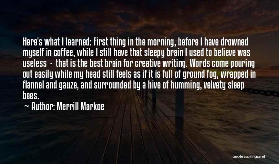 Bees Quotes By Merrill Markoe