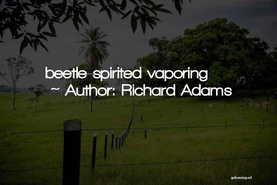 Beetle Spirited Vaporing Quotes By Richard Adams