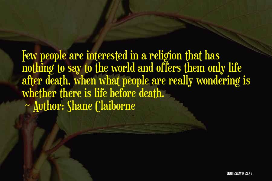 Before And After Life Quotes By Shane Claiborne