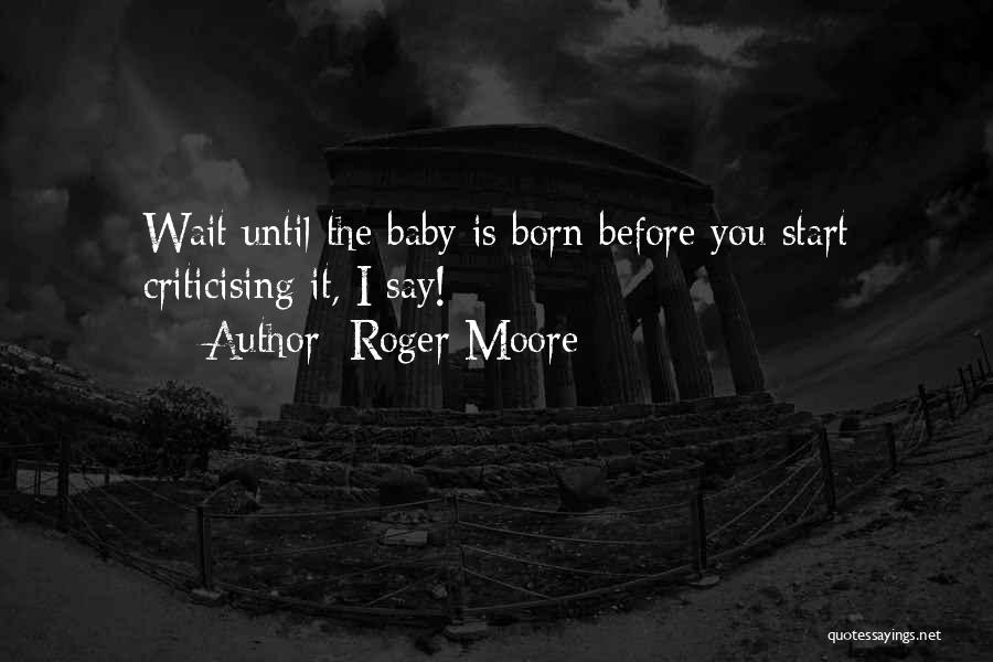 Before Baby Born Quotes By Roger Moore