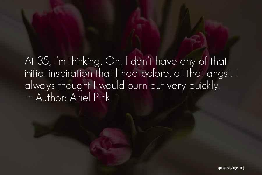 Before I Burn Quotes By Ariel Pink