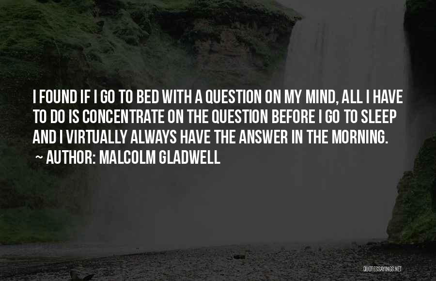 Before I Go To Bed Quotes By Malcolm Gladwell