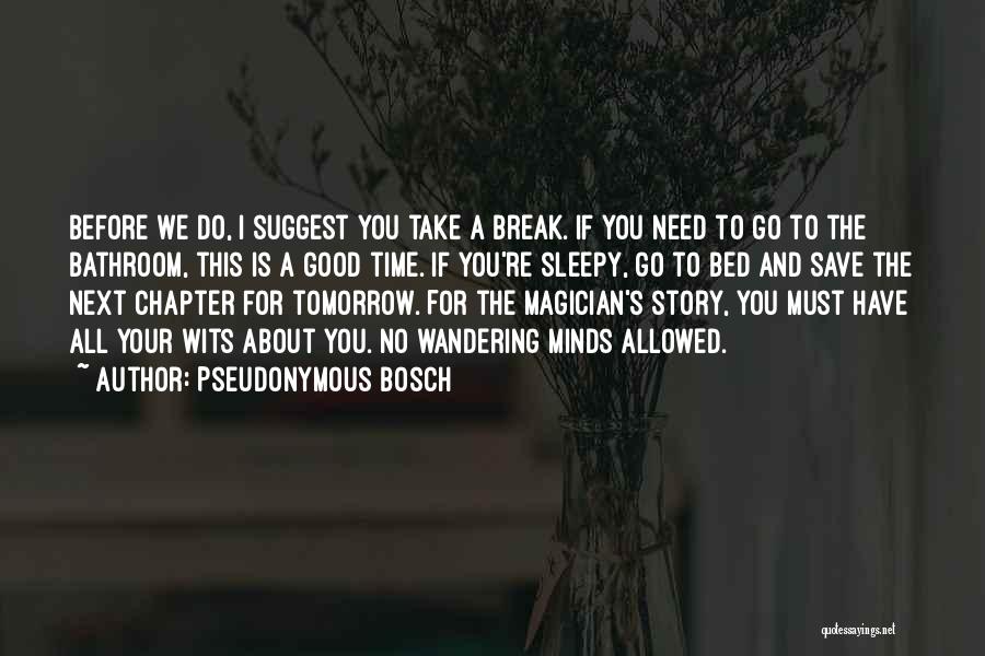 Before I Go To Bed Quotes By Pseudonymous Bosch