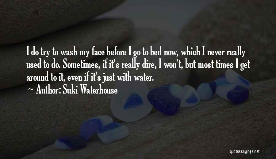 Before I Go To Bed Quotes By Suki Waterhouse