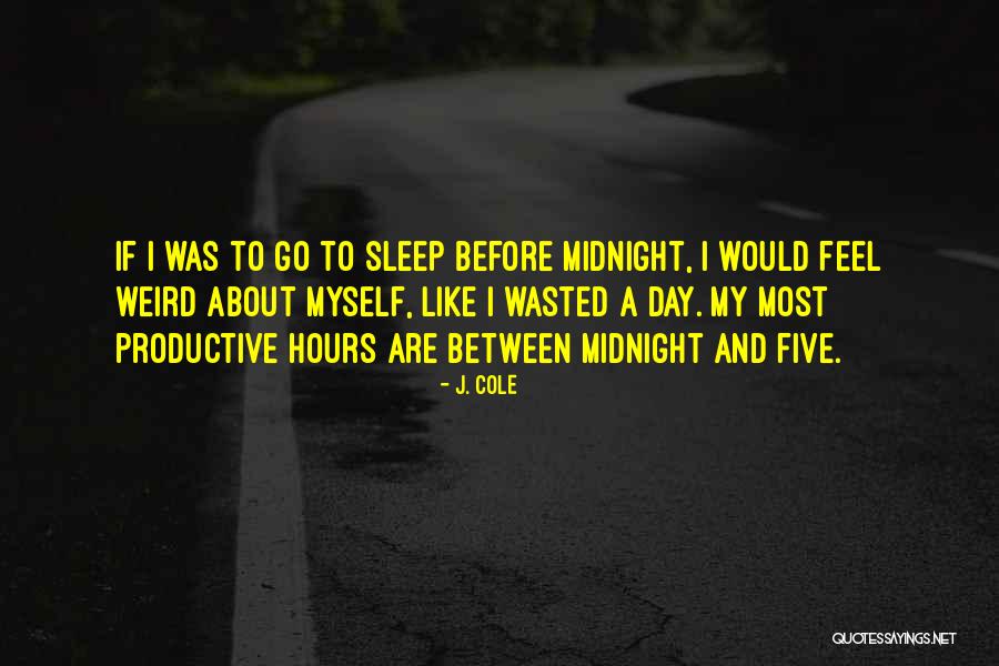 Before I Go To Sleep Quotes By J. Cole