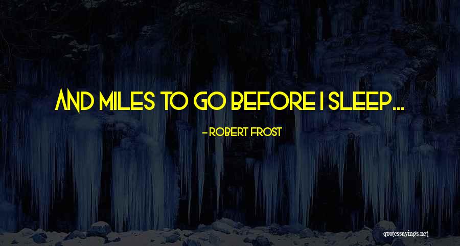 Before I Go To Sleep Quotes By Robert Frost