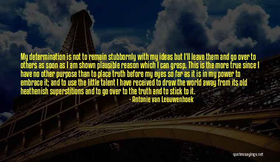 Before I Leave This World Quotes By Antonie Van Leeuwenhoek