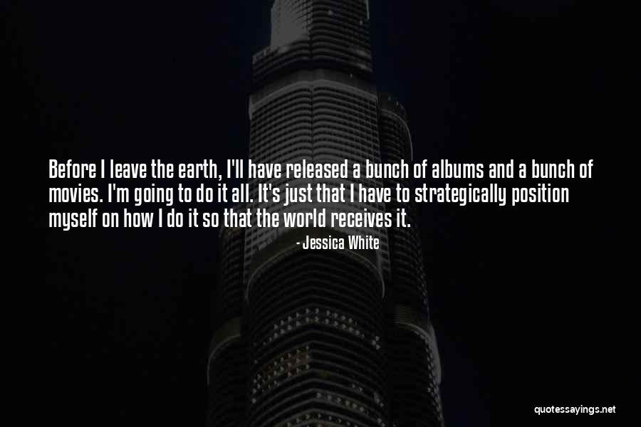 Before I Leave This World Quotes By Jessica White Before I Leave This World Quotes By Jessica White