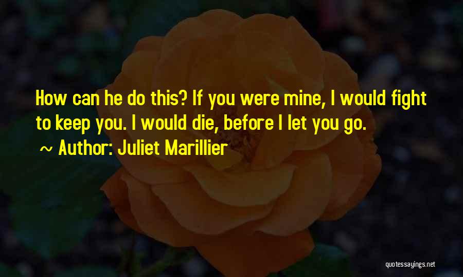 Before I Let You Go Quotes By Juliet Marillier