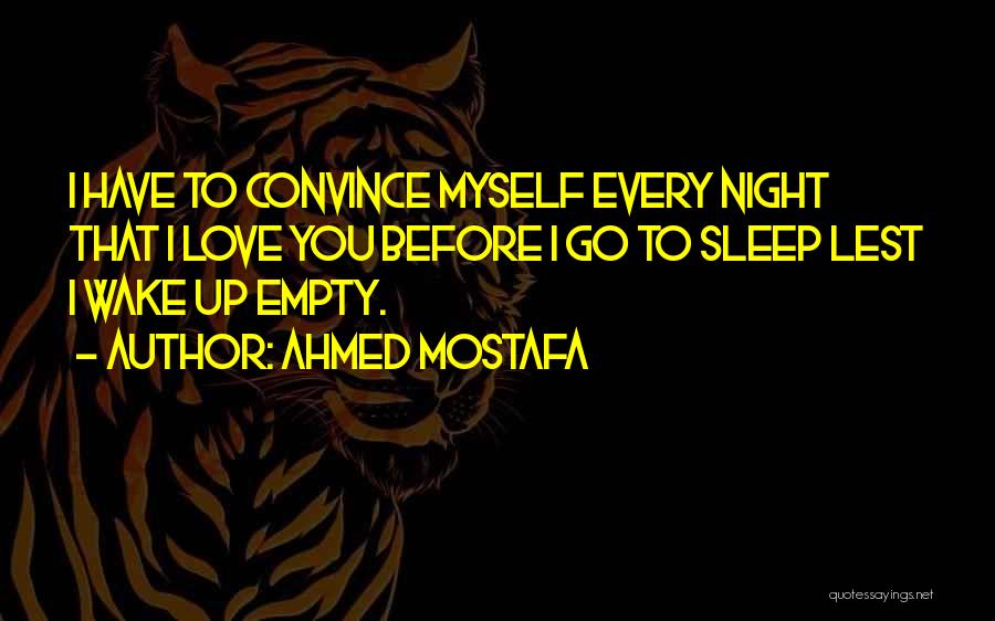 Before I Sleep Love Quotes By Ahmed Mostafa