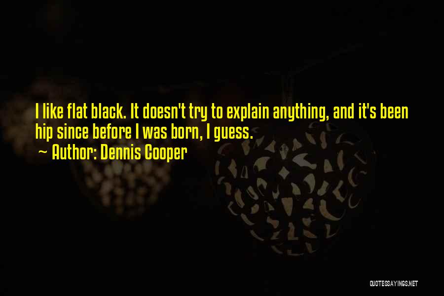 Before I Was Born Quotes By Dennis Cooper