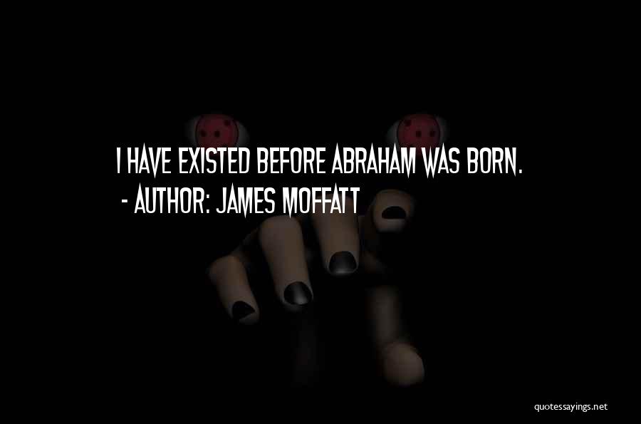 Before I Was Born Quotes By James Moffatt