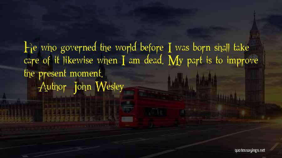 Before I Was Born Quotes By John Wesley