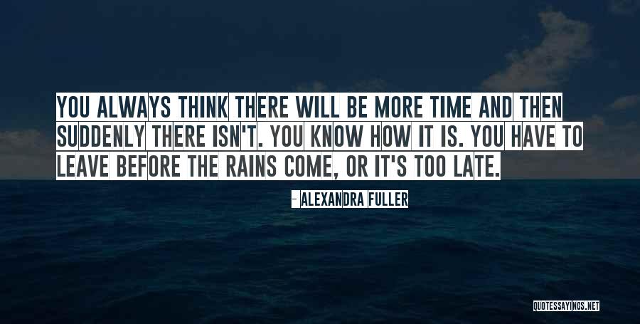 Before It Is Too Late Quotes By Alexandra Fuller Before It Is Too Late Quotes By Alexandra Fuller