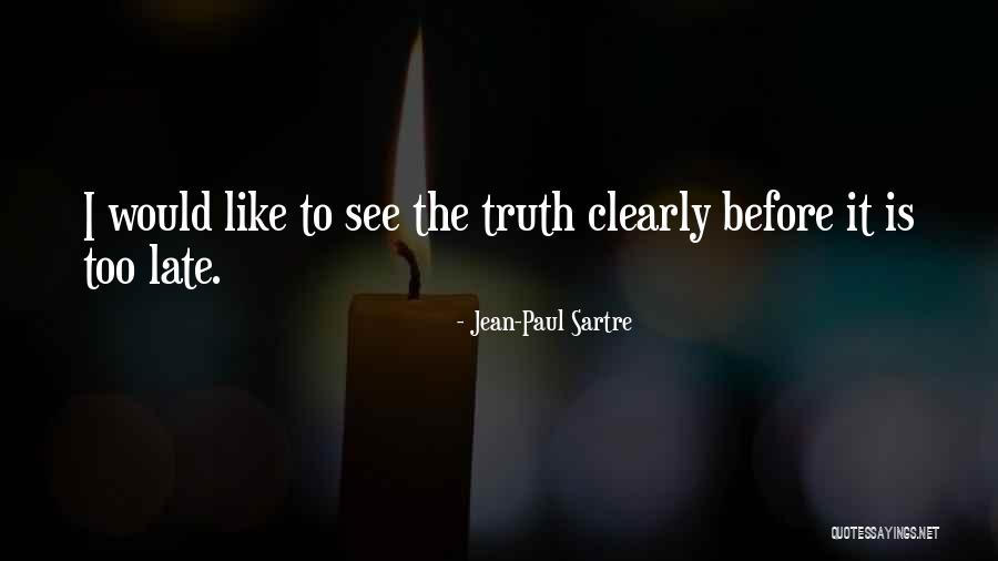 Before It Is Too Late Quotes By Jean-Paul Sartre Before It Is Too Late Quotes By Jean-Paul Sartre