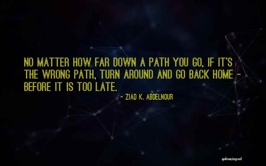 Before It Is Too Late Quotes By Ziad K. Abdelnour Before It Is Too Late Quotes By Ziad K. Abdelnour