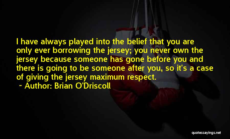 Before It's Gone Quotes By Brian O'Driscoll
