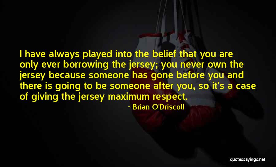 Before It's Gone Quotes By Brian O'Driscoll