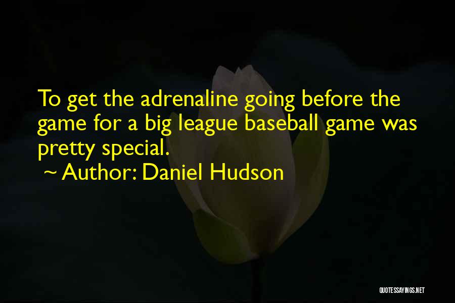 Before The Big Game Quotes By Daniel Hudson