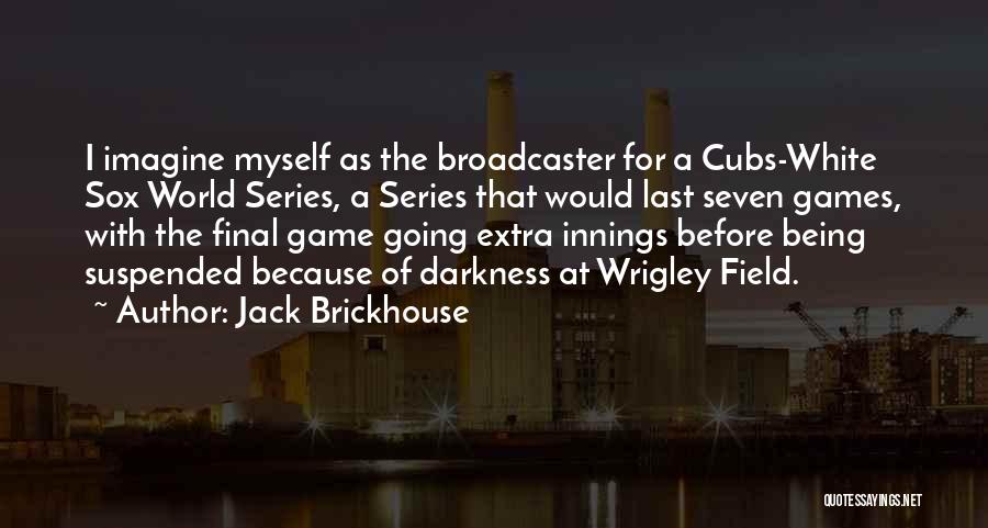 Before The Game Quotes By Jack Brickhouse