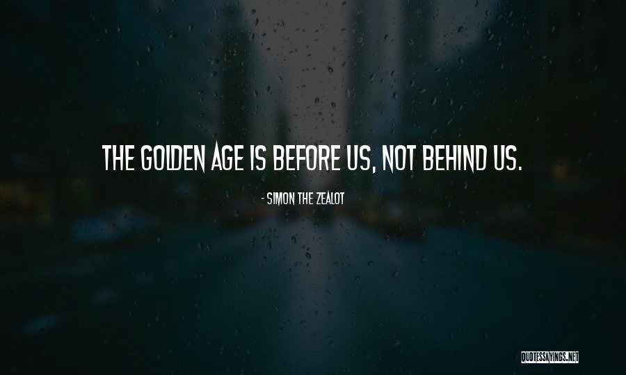 Before The Golden Age Quotes By Simon The Zealot Before The Golden Age Quotes By Simon The Zealot