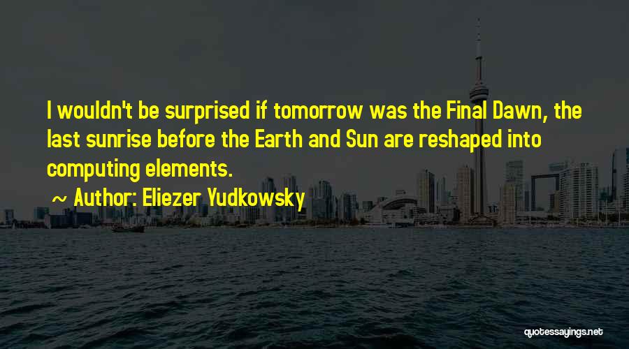 Before The Sunrise Quotes By Eliezer Yudkowsky