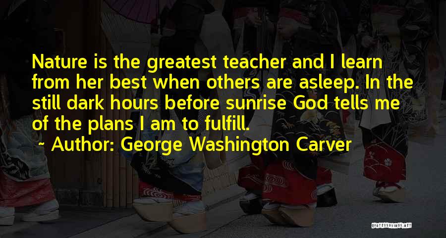 Before The Sunrise Quotes By George Washington Carver