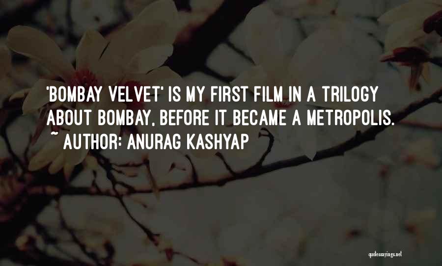 Before Trilogy Quotes By Anurag Kashyap