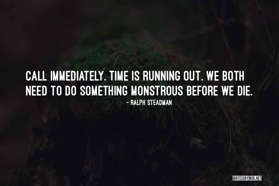 Before We Running Out Time Quotes By Ralph Steadman Before We Running Out Time Quotes By Ralph Steadman
