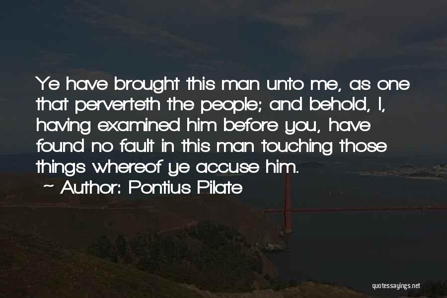 Before You Accuse Me Quotes By Pontius Pilate