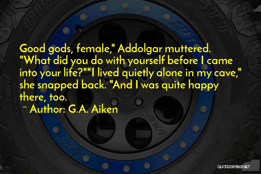 Before You Came Into My Life Quotes By G.A. Aiken