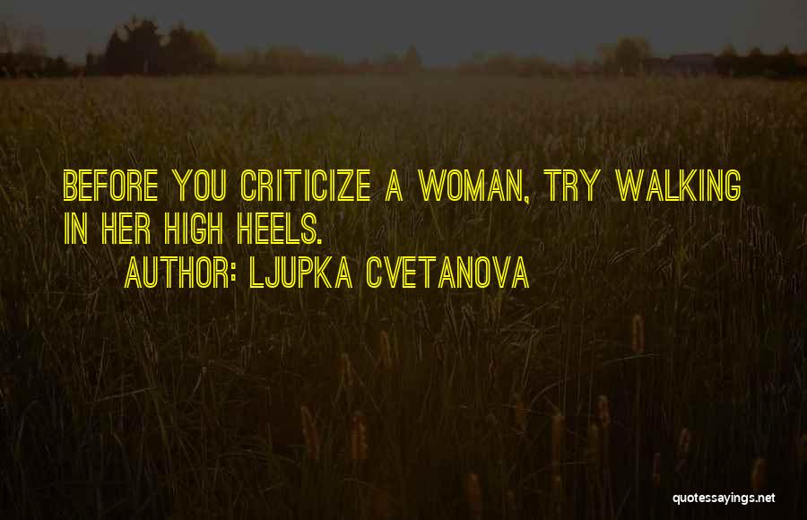 Before You Criticize Quotes By Ljupka Cvetanova