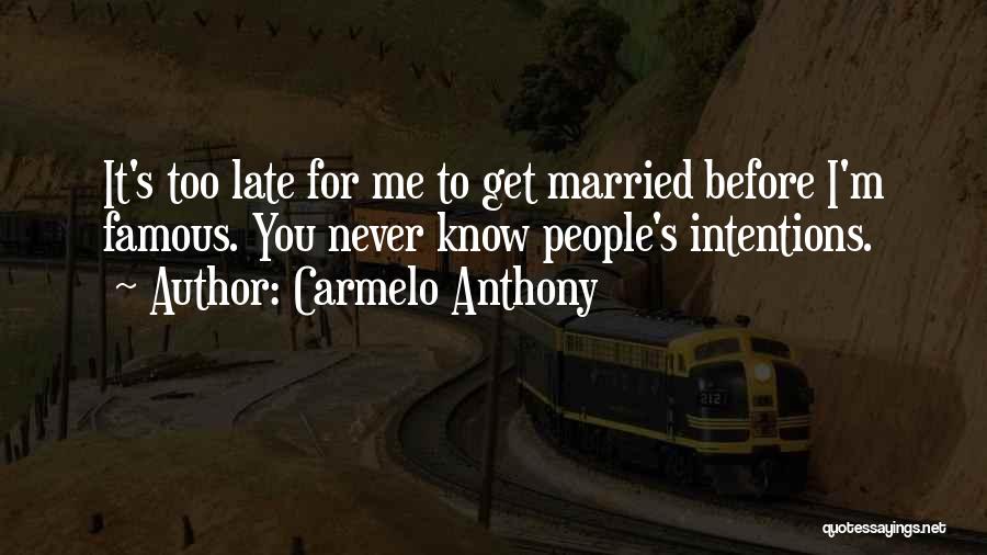 Before You Get Married Quotes By Carmelo Anthony