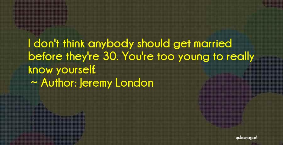 Before You Get Married Quotes By Jeremy London