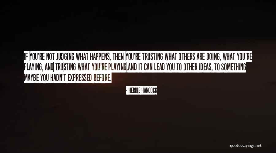 Before You Go Judging Me Quotes By Herbie Hancock Before You Go Judging Me Quotes By Herbie Hancock