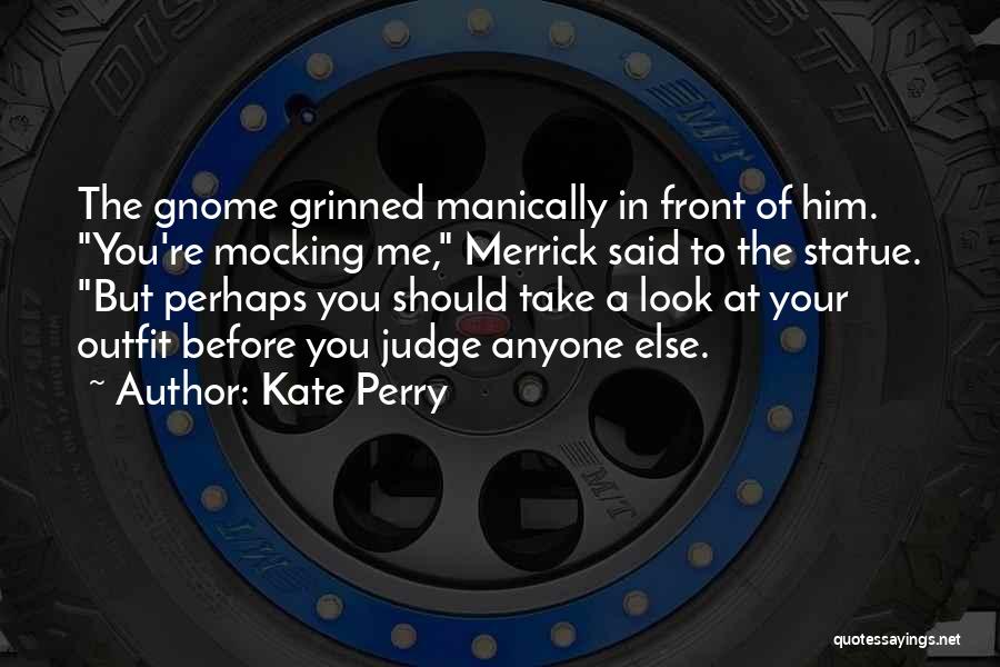 Before You Judge Me Quotes By Kate Perry