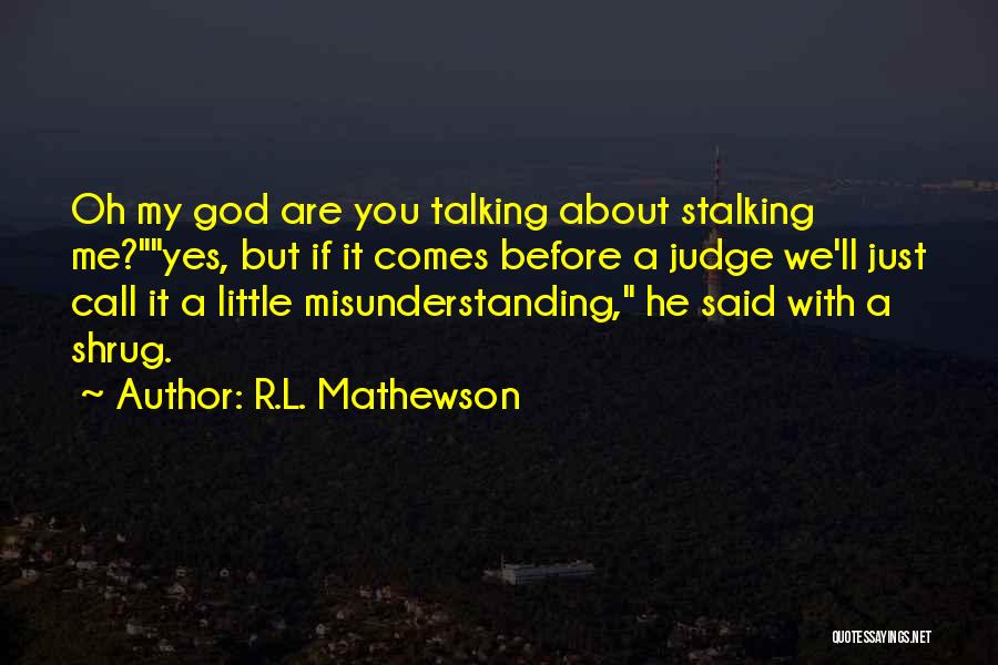 Before You Judge Me Quotes By R.L. Mathewson