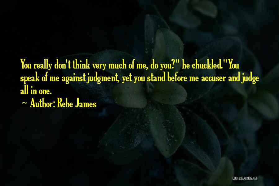 Before You Judge Me Quotes By Rebe James