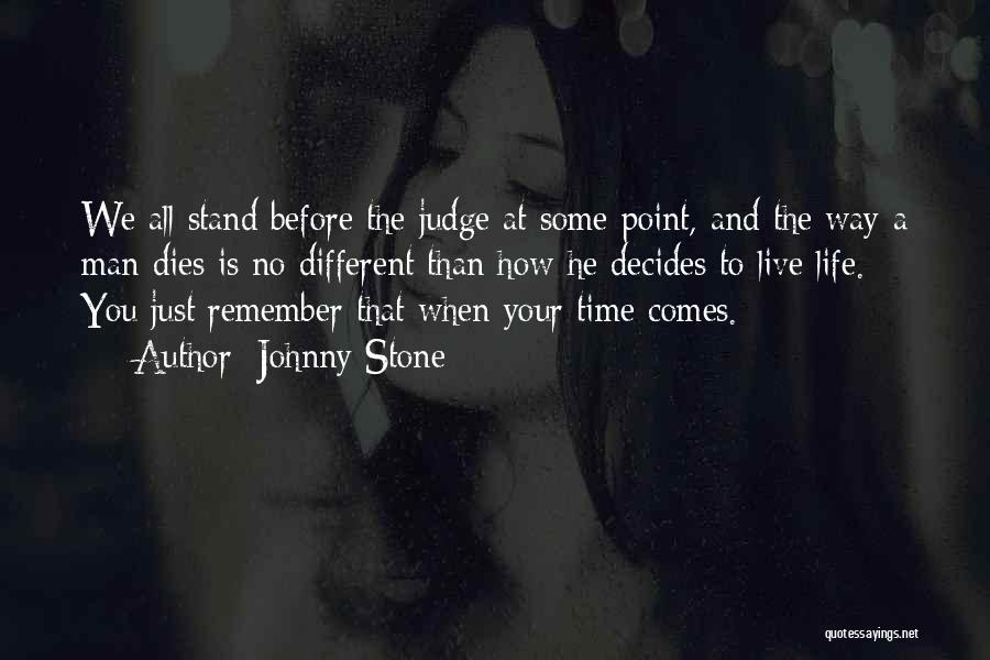 Before You Judge My Life Quotes By Johnny Stone