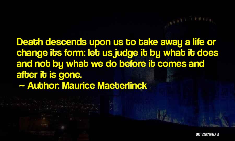 Before You Judge My Life Quotes By Maurice Maeterlinck