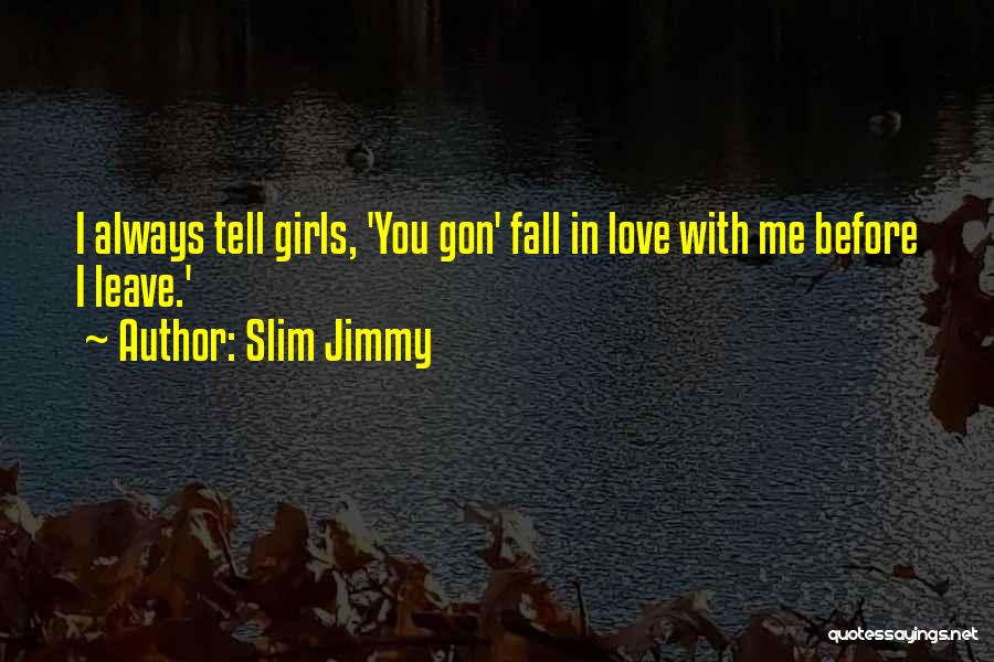 Before You Leave Me Quotes By Slim Jimmy