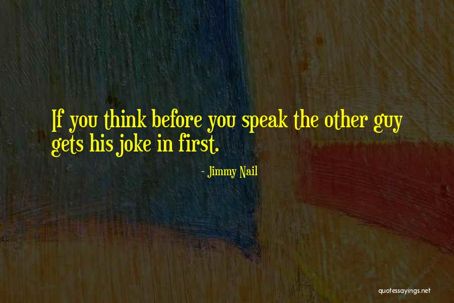 Before You Speak Quotes By Jimmy Nail