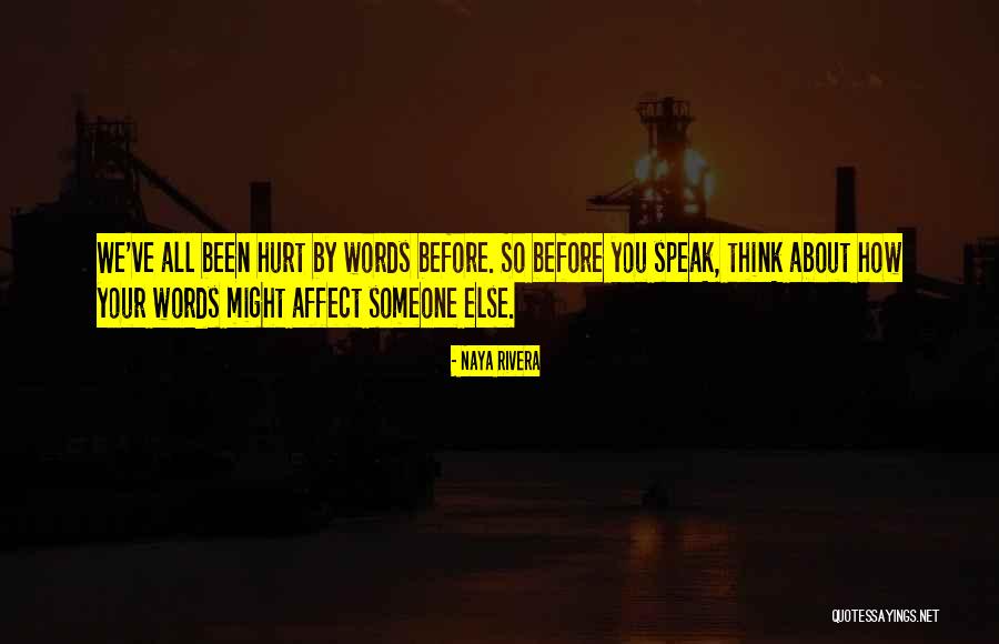 Before You Speak Think Quotes By Naya Rivera Before You Speak Think Quotes By Naya Rivera