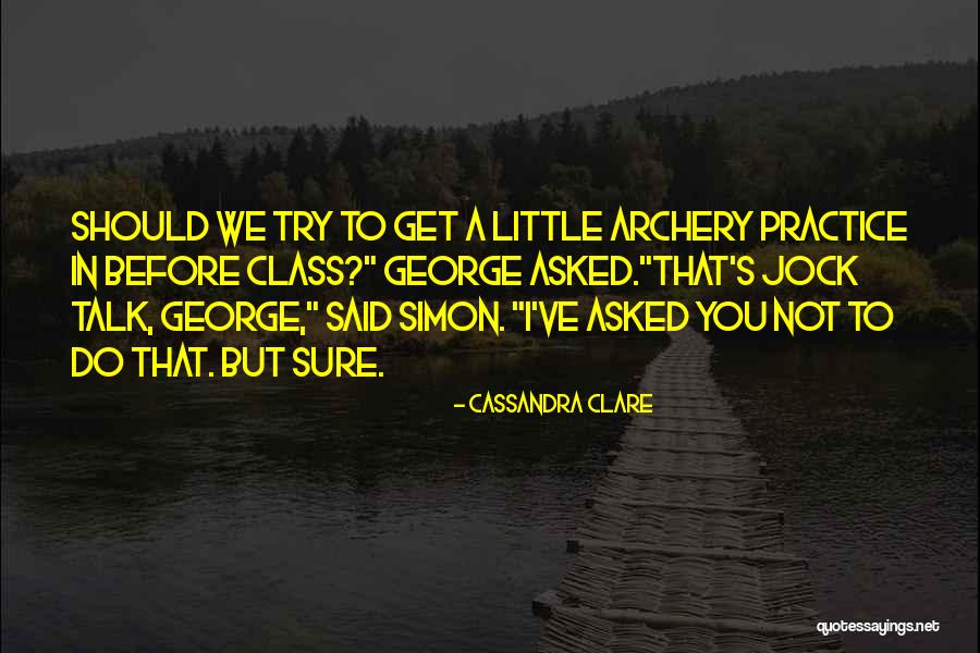 Before You Talk Quotes By Cassandra Clare Before You Talk Quotes By Cassandra Clare