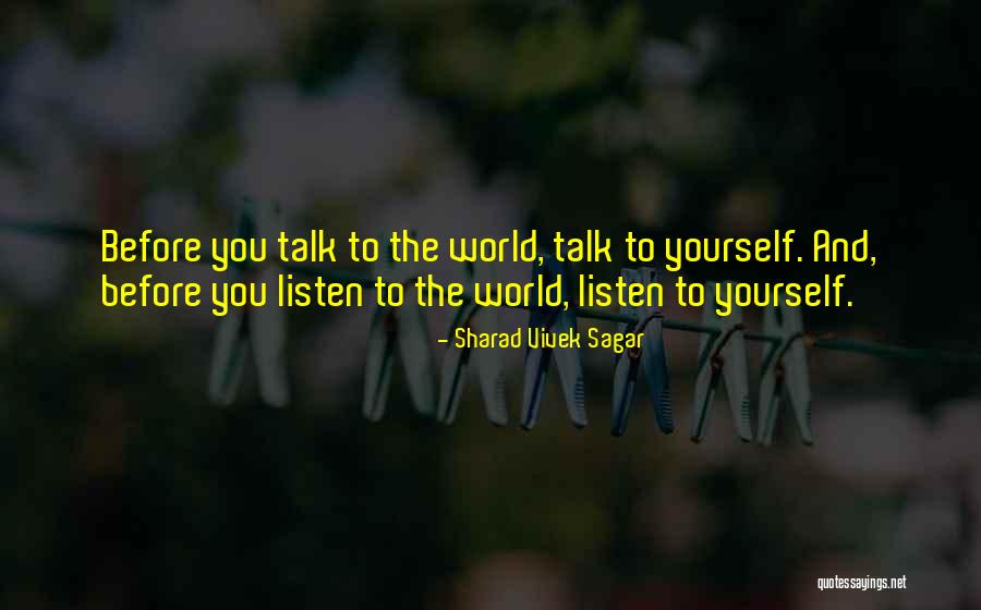 Before You Talk Quotes By Sharad Vivek Sagar Before You Talk Quotes By Sharad Vivek Sagar