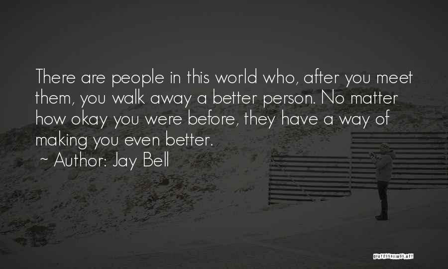 Before You Walk Away Quotes By Jay Bell