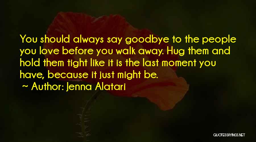 Before You Walk Away Quotes By Jenna Alatari