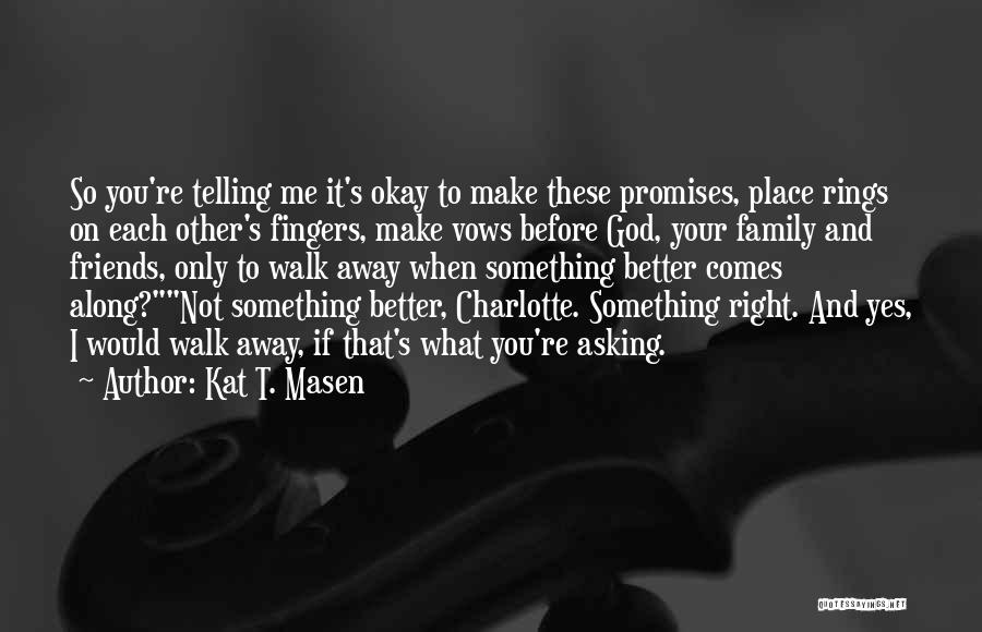 Before You Walk Away Quotes By Kat T. Masen